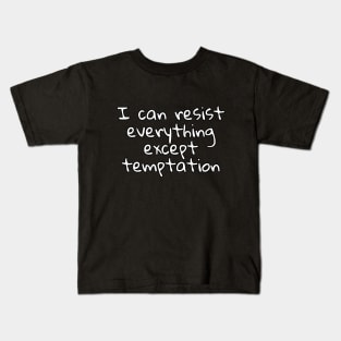 I can resist everything except temptation Kids T-Shirt